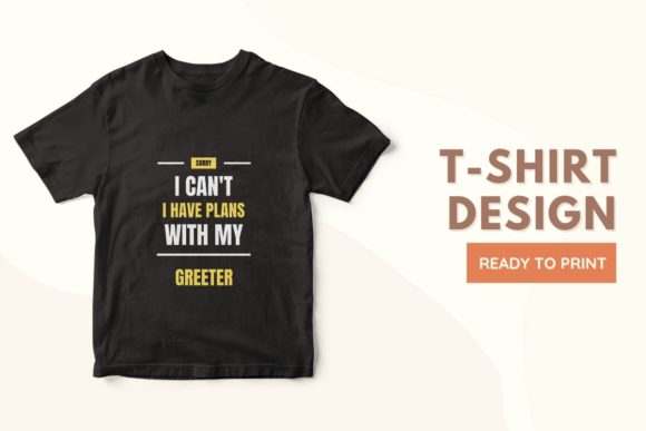 'I Can't, I Have Plans with My GREETER' – A Playful, Print-Ready T-Shirt Design Explained